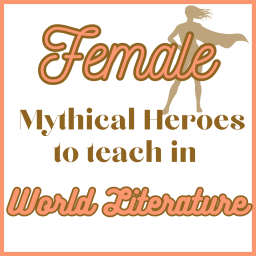 3 Female Mythical Heroes to Teach in World Literature