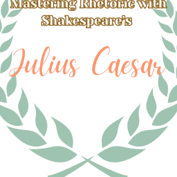 The Ultimate Guide on Teaching Shakespeare’s Julius Caesar: A Masterclass on Rhetoric and Persuasion