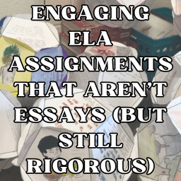 Engaging ELA Assignments That Aren’t Essays (But Still Rigorous)