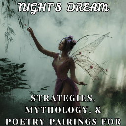 How to Teach A Midsummer Night’s Dream: Strategies, Mythology, & Poetry Pairings for Secondary ELA