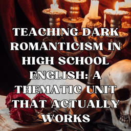 Teaching Dark Romanticism in High School English: A Thematic Unit That Actually Works